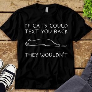 If Cats Could Text You Back They Wouldn't Cat Lover Unisex Adult T-shirt